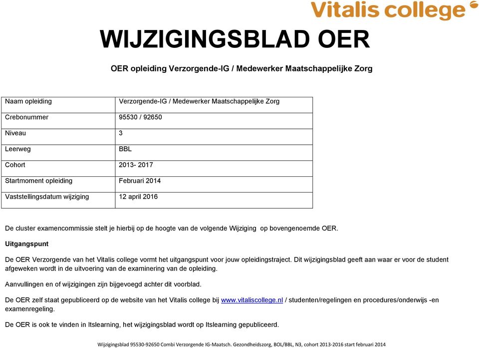 Uitgangspunt De OER Verzorgende van het Vitalis college vormt het uitgangspunt voor jouw opleidingstraject.