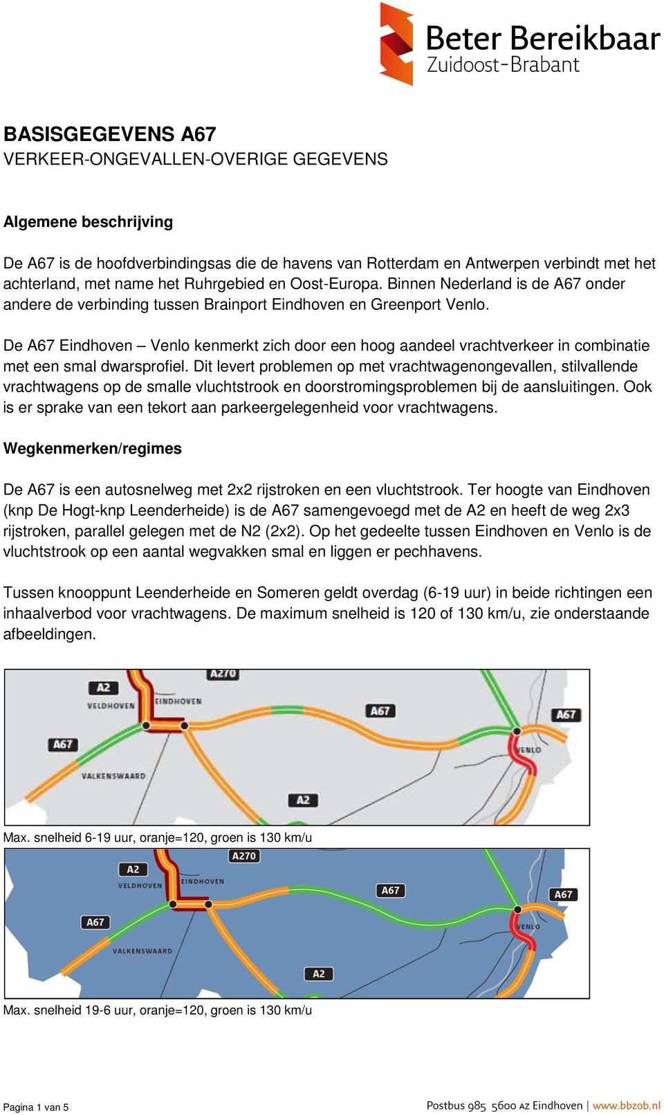 De A67 Eindhoven Venlo kenmerkt zich door een hoog aandeel vrachtverkeer in combinatie met een smal dwarsprofiel.