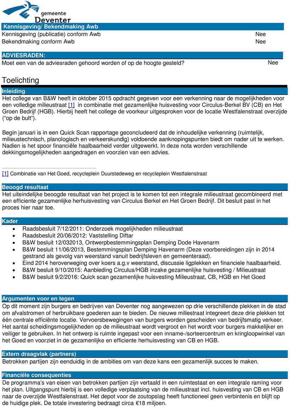 huisvesting voor Circulus-Berkel BV (CB) en Het Groen Bedrijf (HGB). Hierbij heeft het college de voorkeur uitgesproken voor de locatie Westfalenstraat overzijde ( op de bult ).