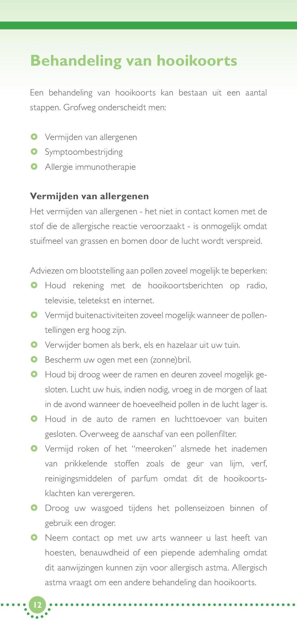 allergische reactie veroorzaakt - is onmogelijk omdat stuifmeel van grassen en bomen door de lucht wordt verspreid.