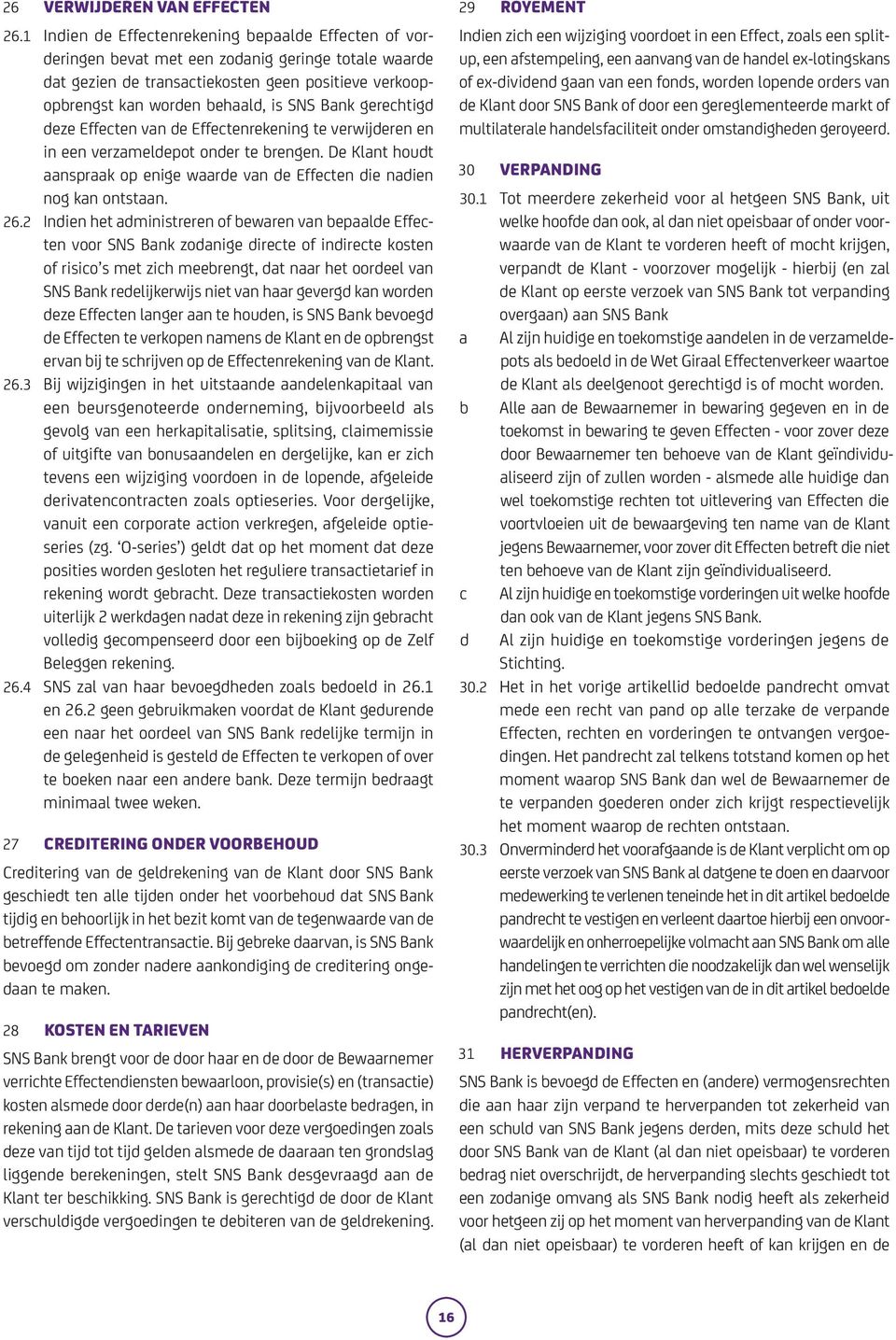 Bank gerechtigd deze Effecten van de Effectenrekening te verwijderen en in een verzameldepot onder te brengen. De Klant houdt aanspraak op enige waarde van de Effecten die nadien nog kan ontstaan. 26.