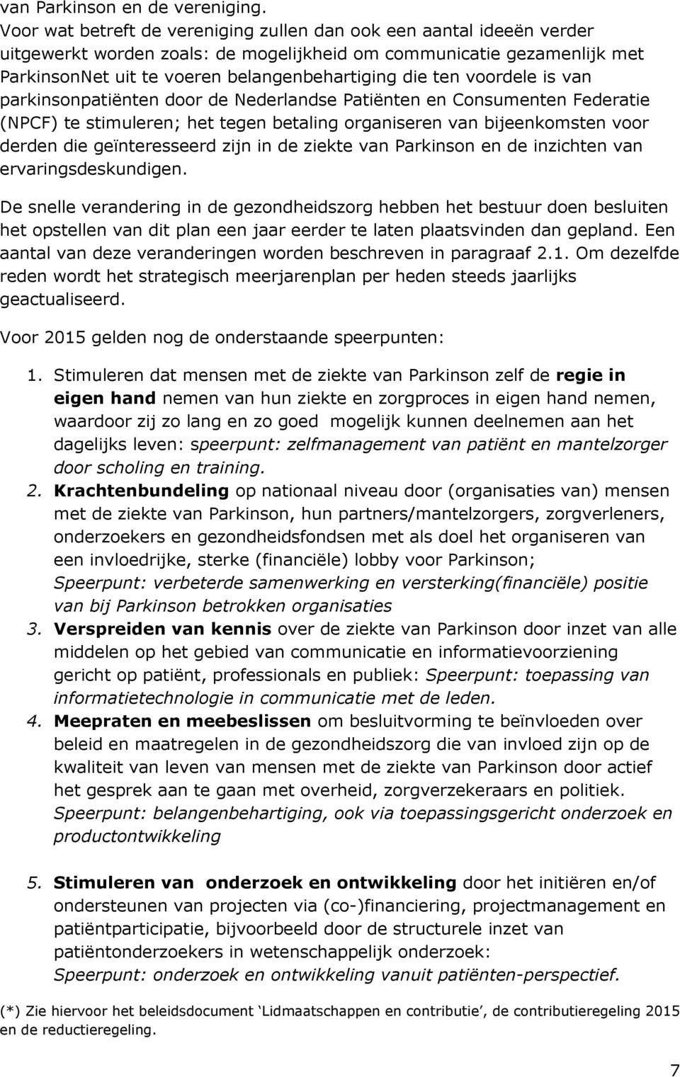 voordele is van parkinsonpatiënten door de Nederlandse Patiënten en Consumenten Federatie (NPCF) te stimuleren; het tegen betaling organiseren van bijeenkomsten voor derden die geïnteresseerd zijn in