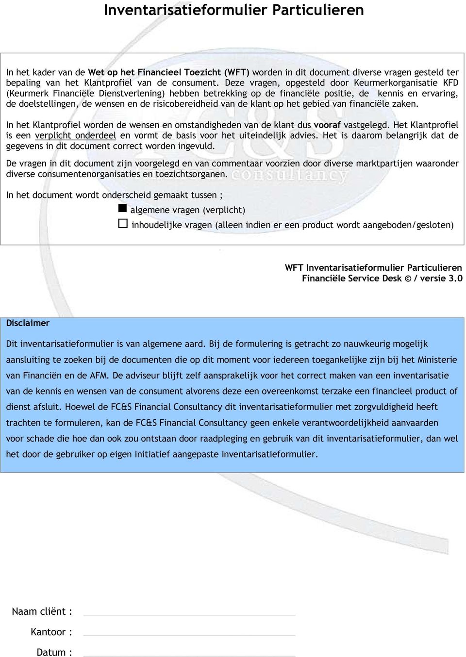 risicobereidheid van de klant op het gebied van financiële zaken. In het Klantprofiel worden de wensen en omstandigheden van de klant dus vooraf vastgelegd.