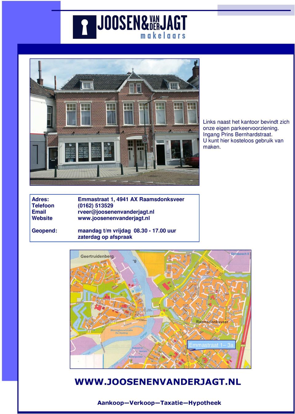 Adres: Emmastraat 1, 4941 AX Raamsdonksveer Telefoon (0162) 513529 Email rveer@joosenenvanderjagt.