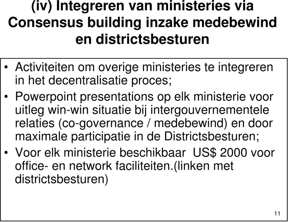 win-win situatie bij intergouvernementele relaties (co-governance / medebewind) en door maximale participatie in de