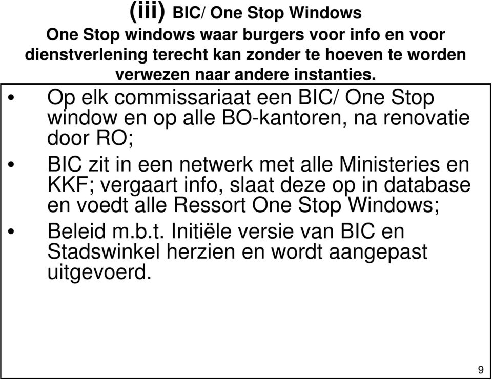 Op elk commissariaat een BIC/ One Stop window en op alle BO-kantoren, na renovatie door RO; BIC zit in een netwerk met