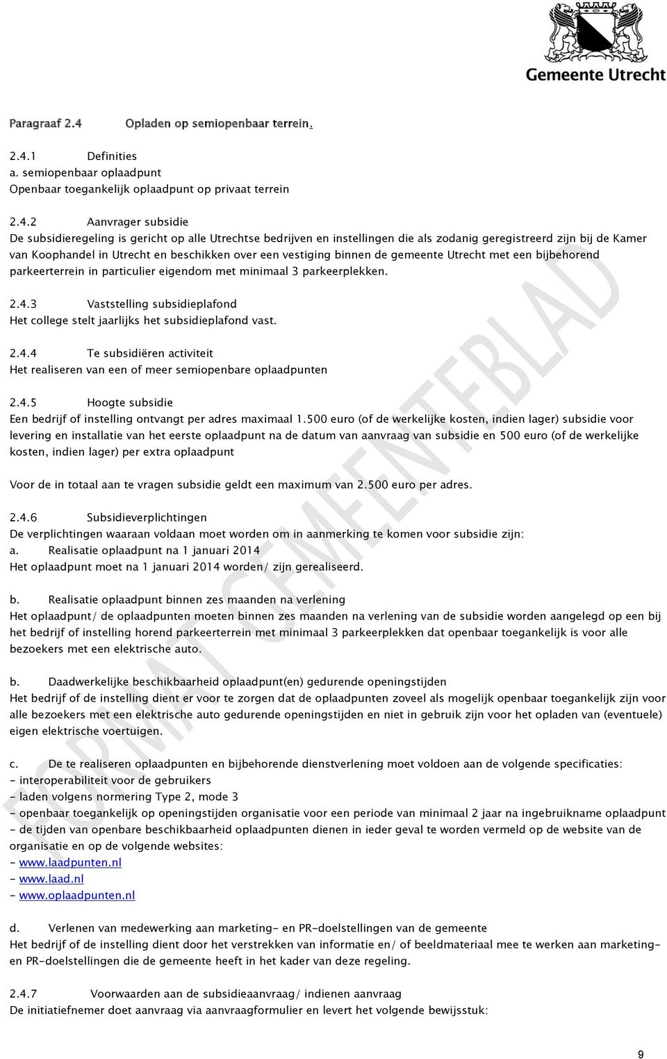 1 Definities a. semiopenbaar oplaadpunt Openbaar toegankelijk oplaadpunt op privaat terrein 2.4.