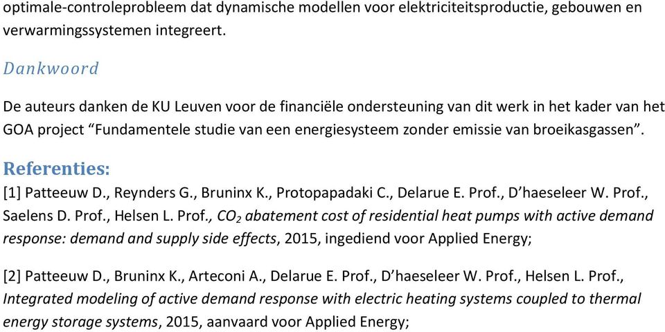 Referenties: [1] Patteeuw D., Reynders G., Bruninx K., Protopapadaki C., Delarue E. Prof.