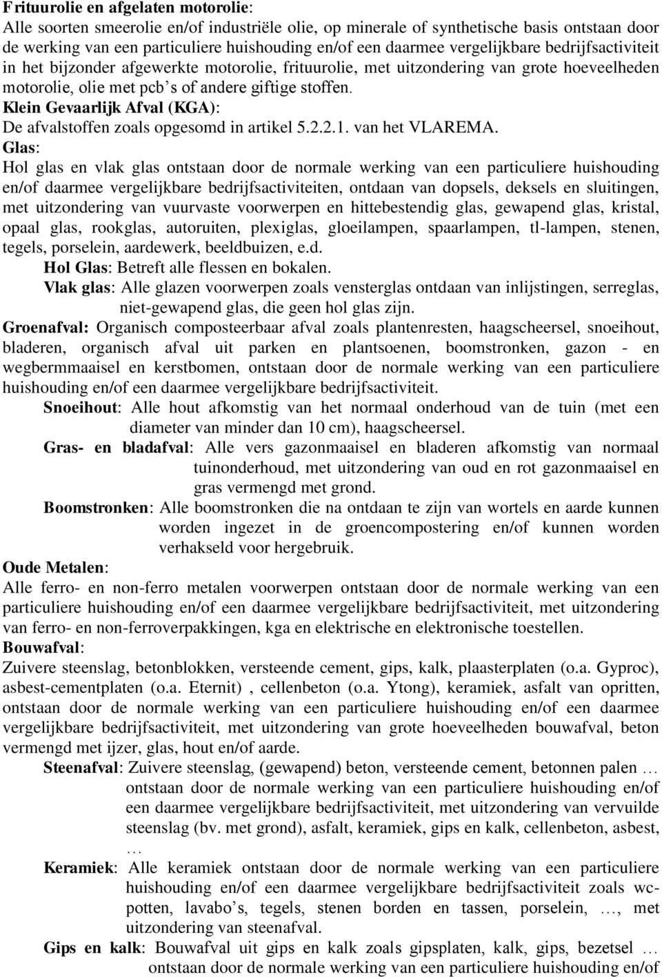 Klein Gevaarlijk Afval (KGA): De afvalstoffen zoals opgesomd in artikel 5.2.2.1. van het VLAREMA.