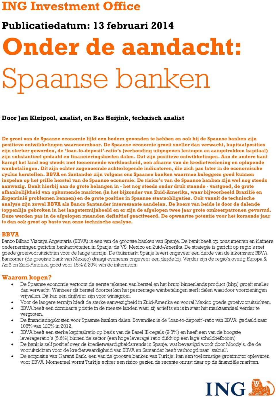 De Spaanse economie groeit sneller dan verwacht, kapitaalposities zijn sterker geworden, de loan-to-deposit -ratio s (verhouding uitgegeven leningen en aangetrokken kapitaal) zijn substantieel