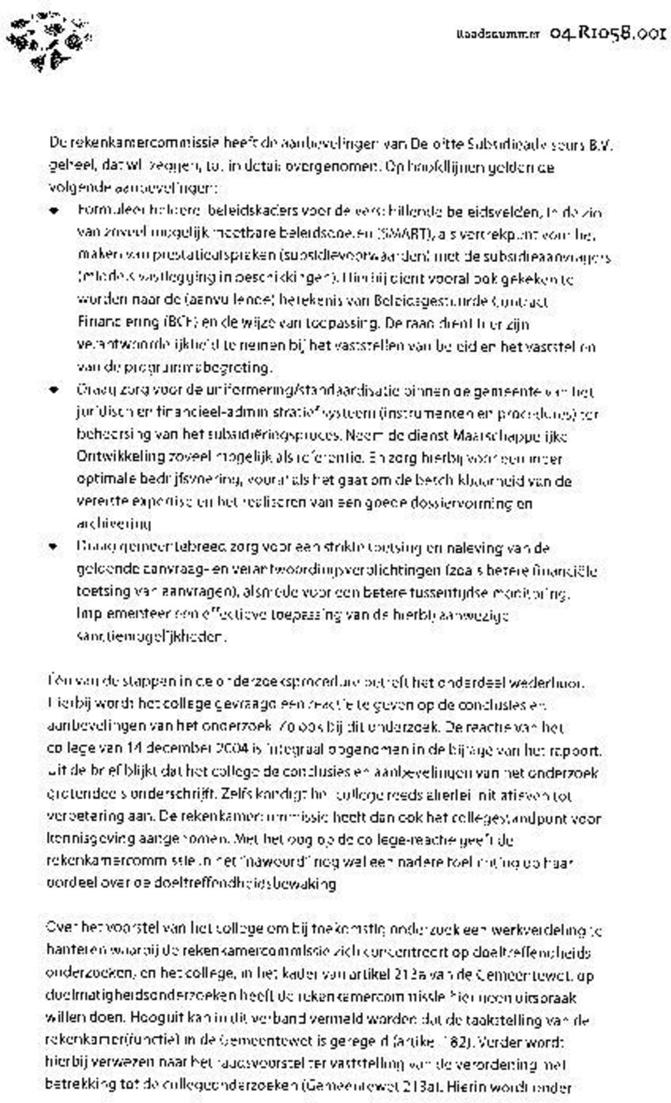 voor het maken van prestatieafspraken (subsidievoorwaarden) met de subsidieaanvragers (middels vastlegging in beschikkingen).