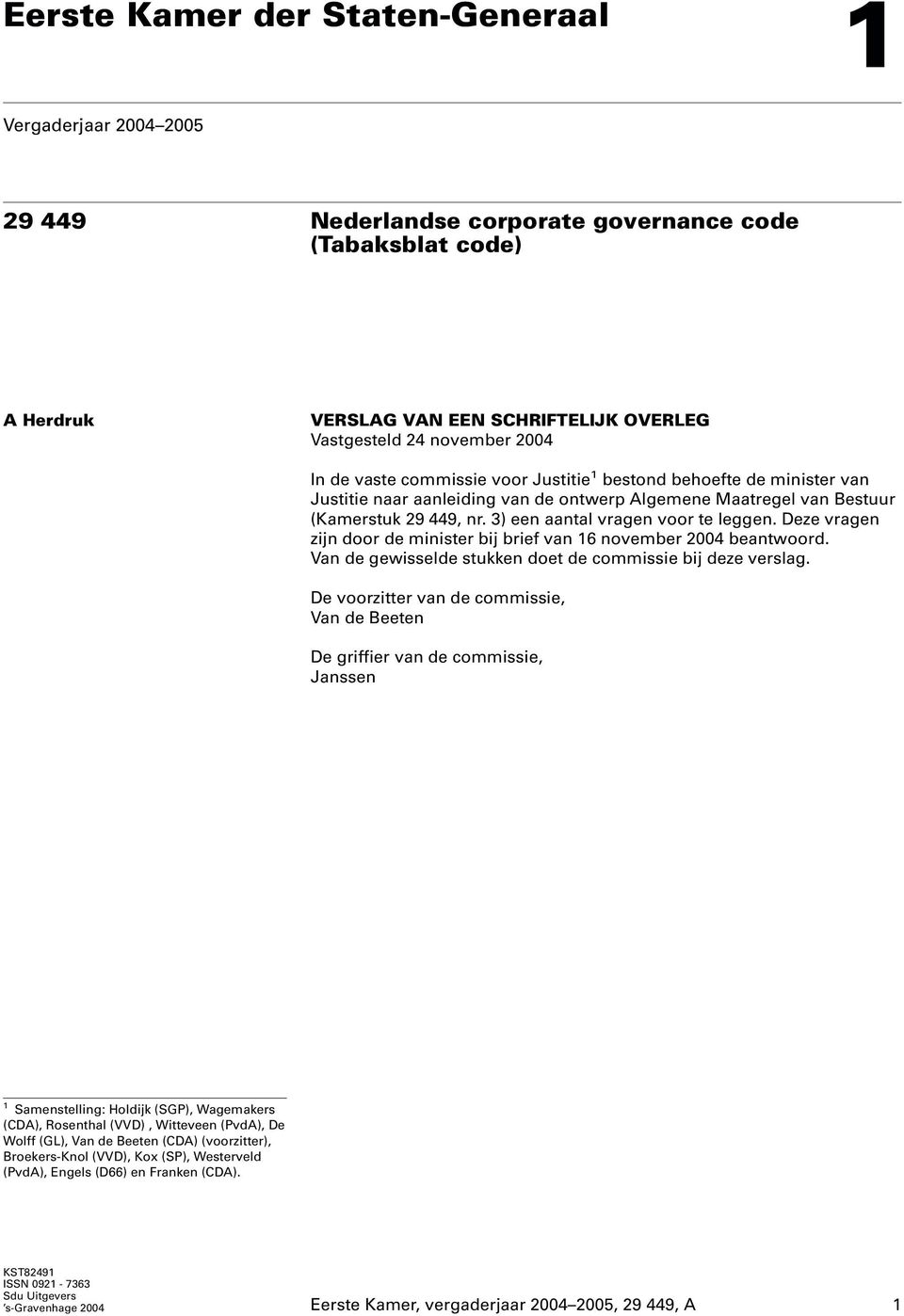 Deze vragen zijn door de minister bij brief van 16 november 2004 beantwoord. Van de gewisselde stukken doet de commissie bij deze verslag.