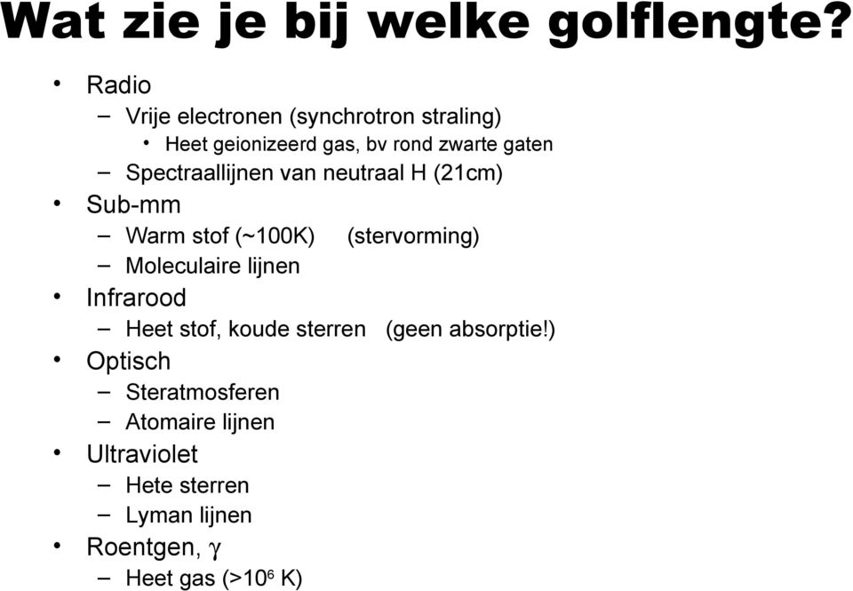 Spectraallijnen van neutraal H (21cm) Sub-mm Warm stof (~100K) (stervorming) Moleculaire