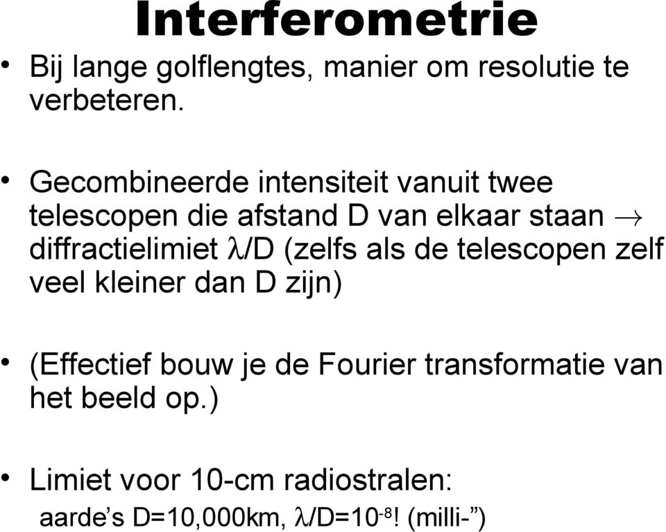 diffractielimiet λ/d (zelfs als de telescopen zelf veel kleiner dan D zijn) (Effectief bouw