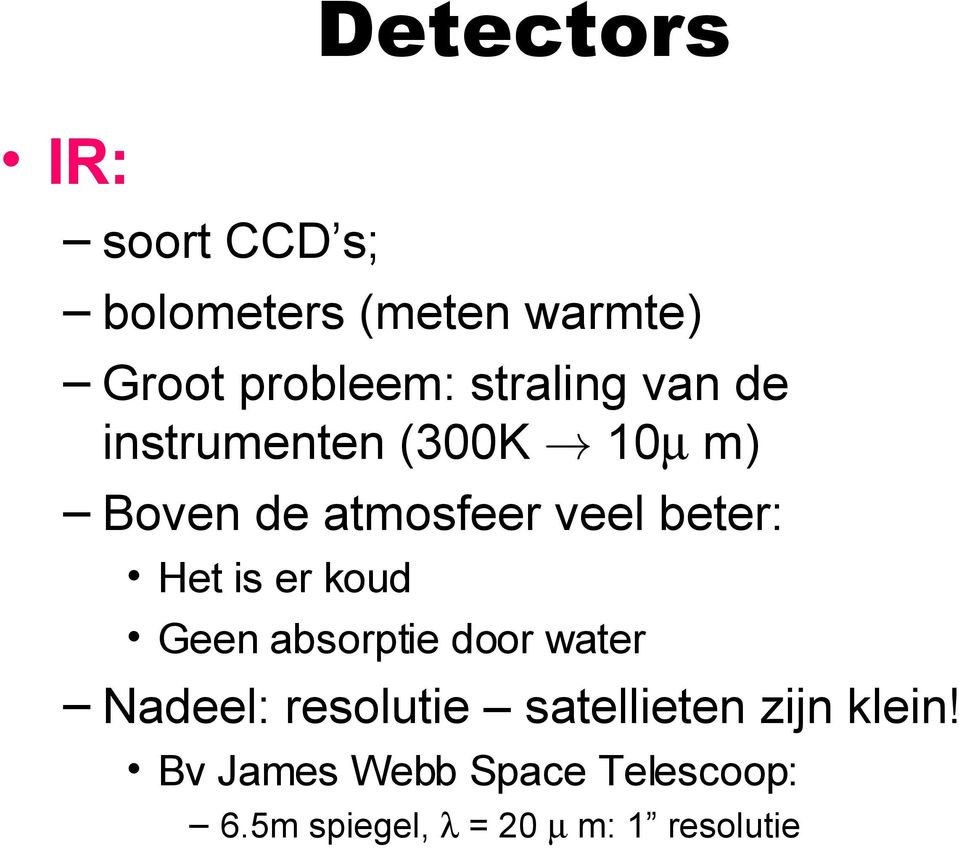 10µ m) Boven de atmosfeer veel beter: Het is er koud Geen absorptie door