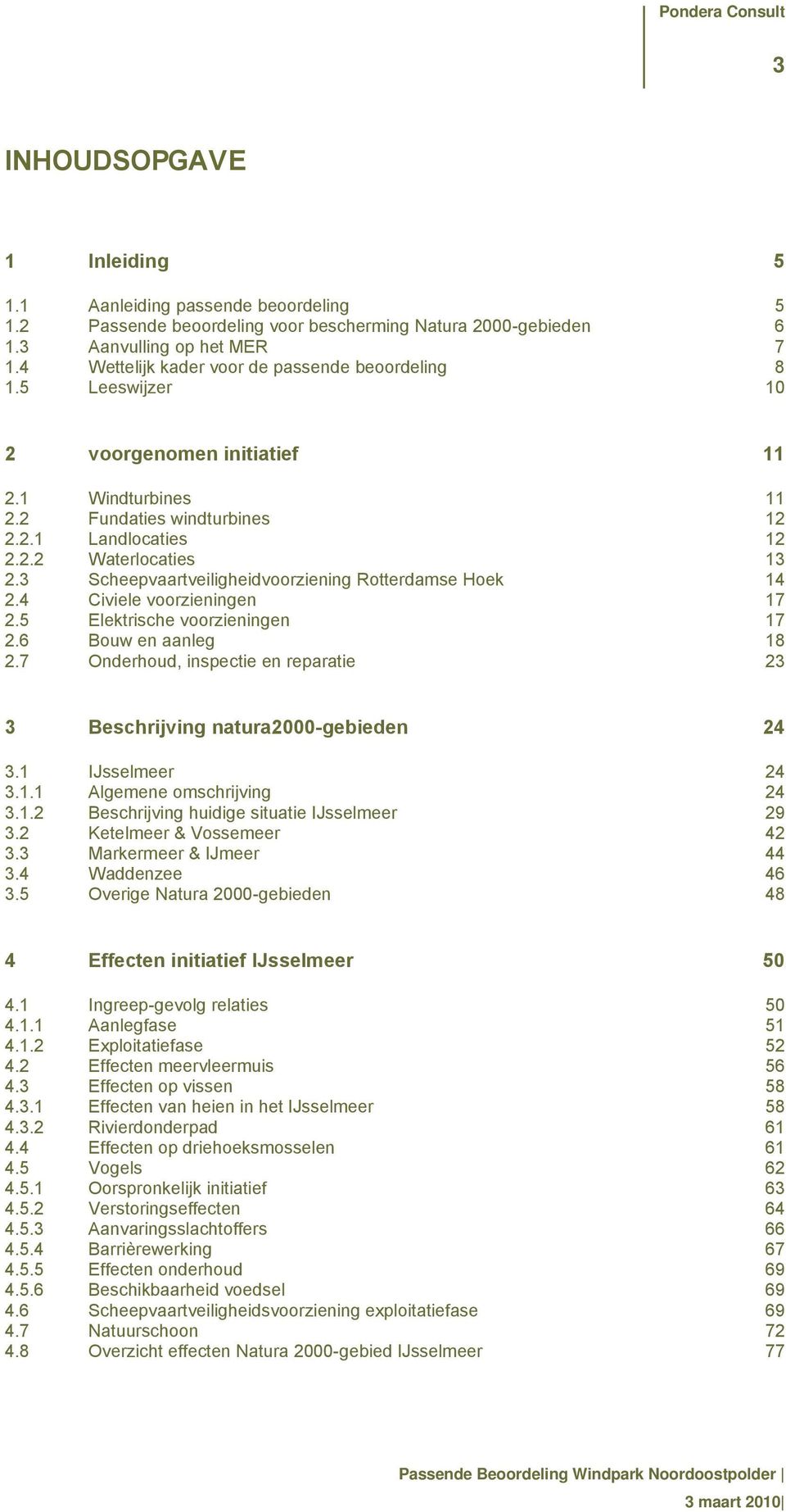3 Scheepvaartveiligheidvoorziening Rotterdamse Hoek 14 2.4 Civiele voorzieningen 17 2.5 Elektrische voorzieningen 17 2.6 Bouw en aanleg 18 2.