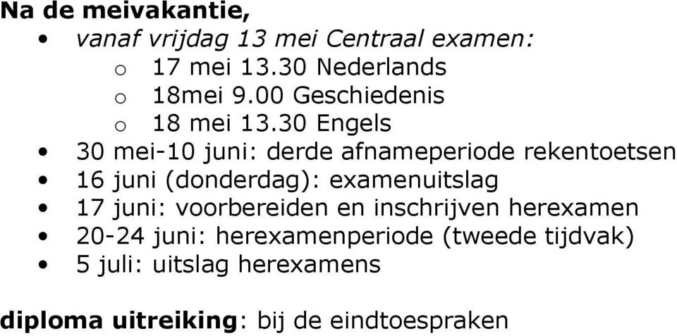 30 Engels 30 mei-10 juni: derde afnameperiode rekentoetsen 16 juni (donderdag): examenuitslag