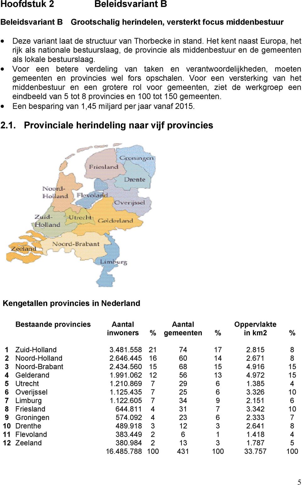 Voor een betere verdeling van taken en verantwoordelijkheden, moeten gemeenten en provincies wel fors opschalen.