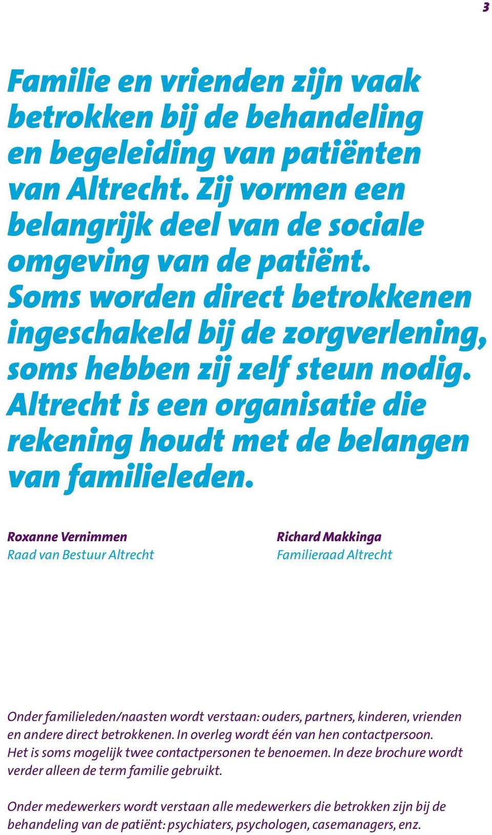 Roxanne Vernimmen Raad van Bestuur Altrecht Richard Makkinga Familieraad Altrecht Onder familieleden/naasten wordt verstaan: ouders, partners, kinderen, vrienden en andere direct betrokkenen.