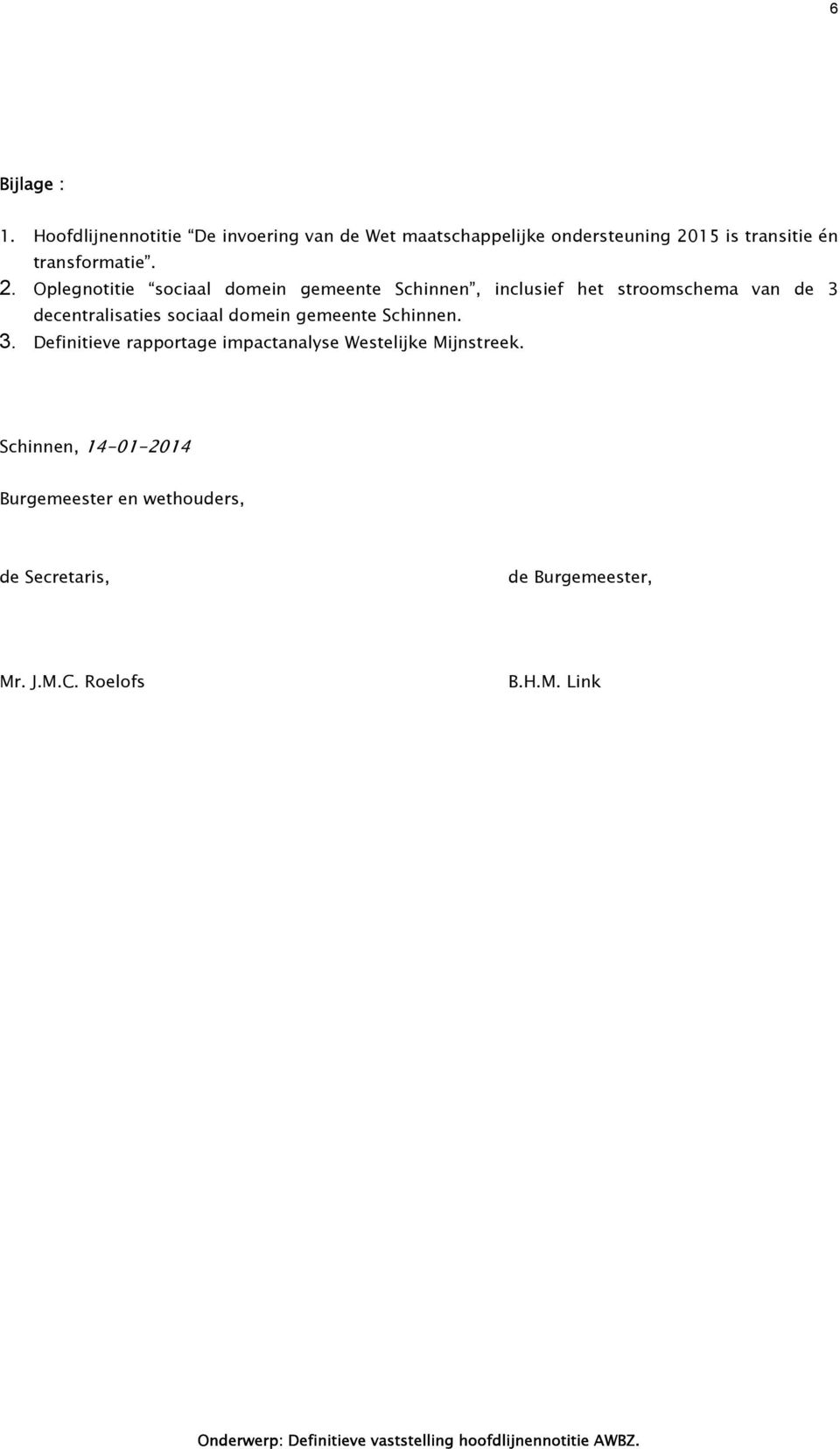 2. Oplegnotitie sociaal domein gemeente Schinnen, inclusief het stroomschema van de 3 decentralisaties