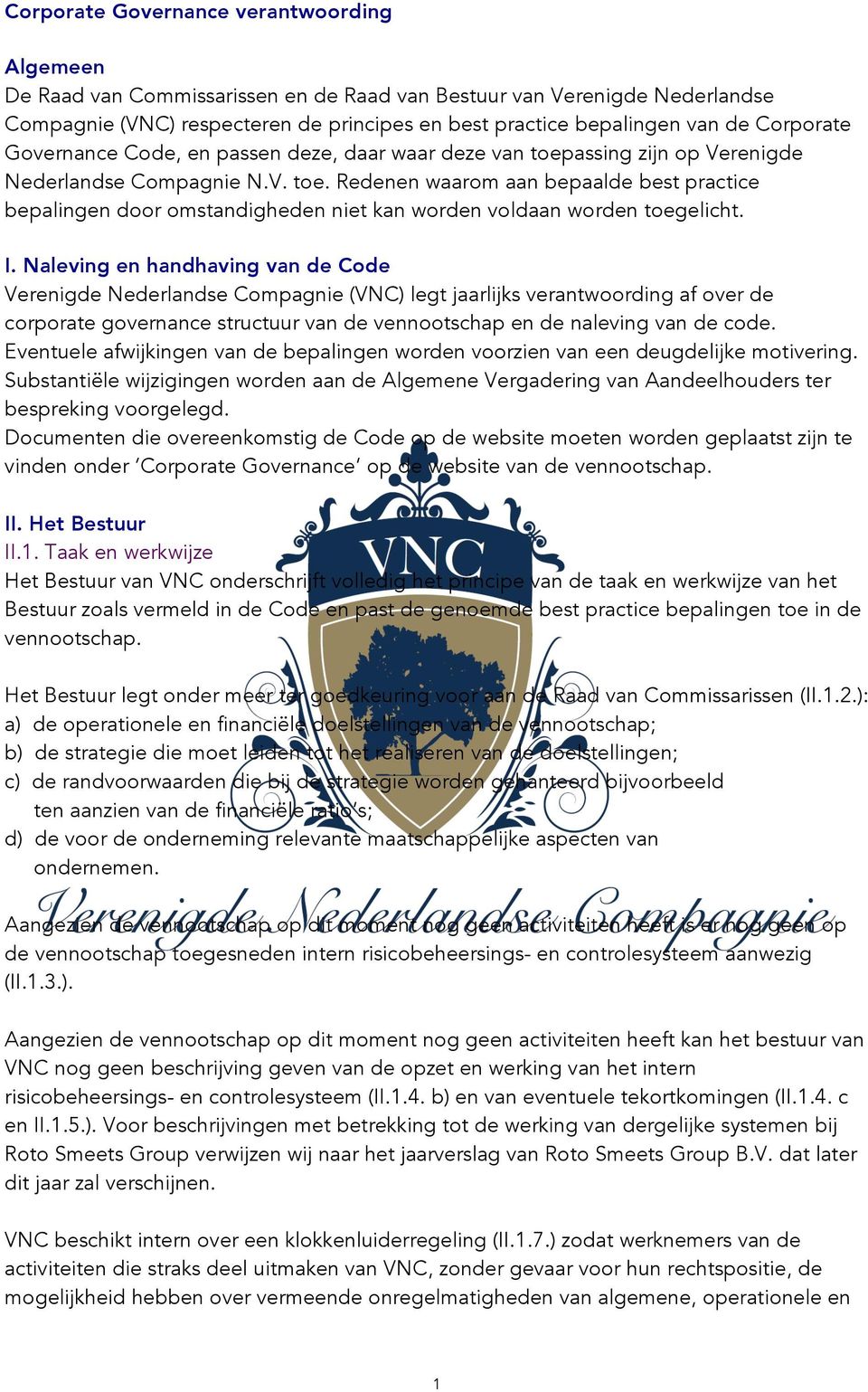 I. Naleving en handhaving van de Code Verenigde Nederlandse Compagnie (VNC) legt jaarlijks verantwoording af over de corporate governance structuur van de vennootschap en de naleving van de code.