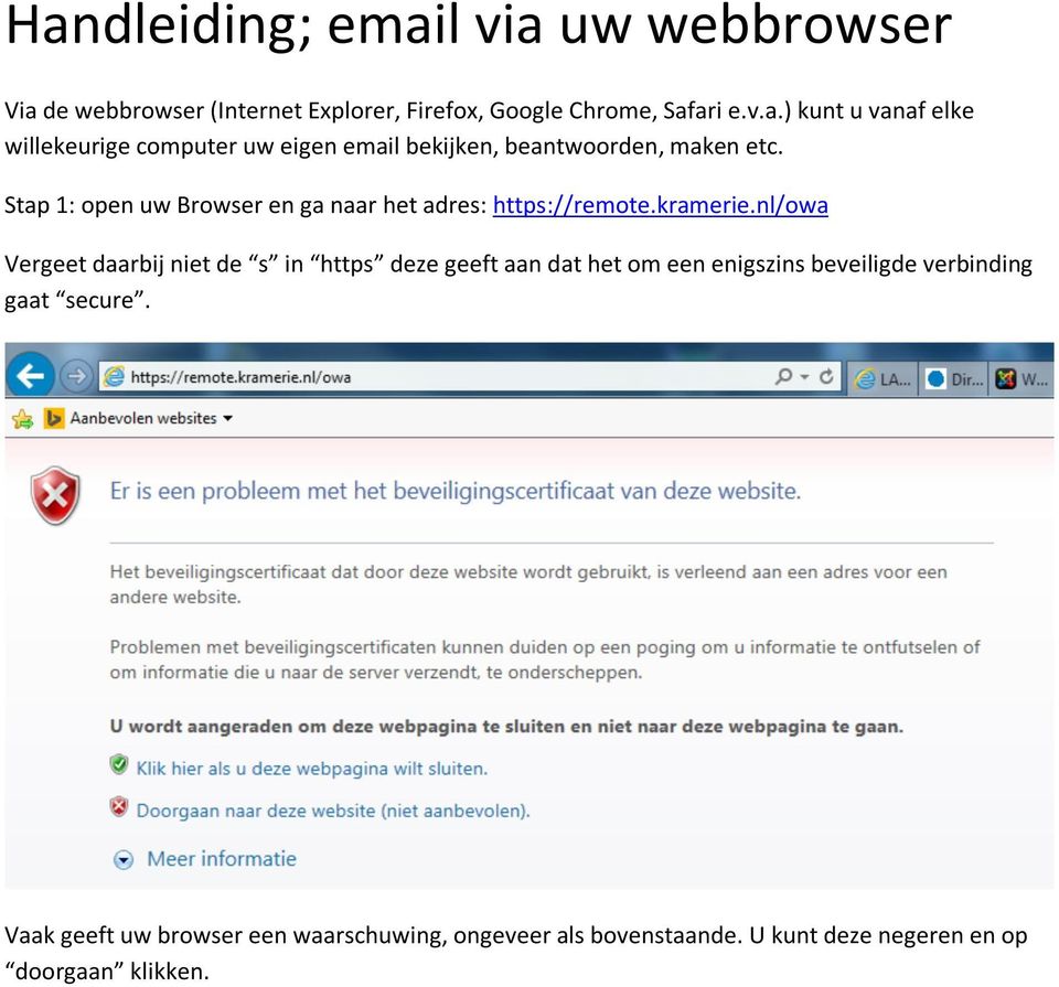 nl/owa Vergeet daarbij niet de s in https deze geeft aan dat het om een enigszins beveiligde verbinding gaat secure.