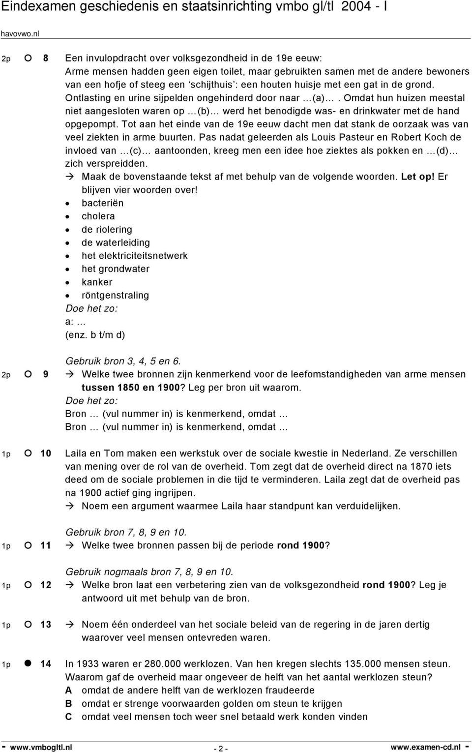 Omdat hun huizen meestal niet aangesloten waren op (b) werd het benodigde was- en drinkwater met de hand opgepompt.