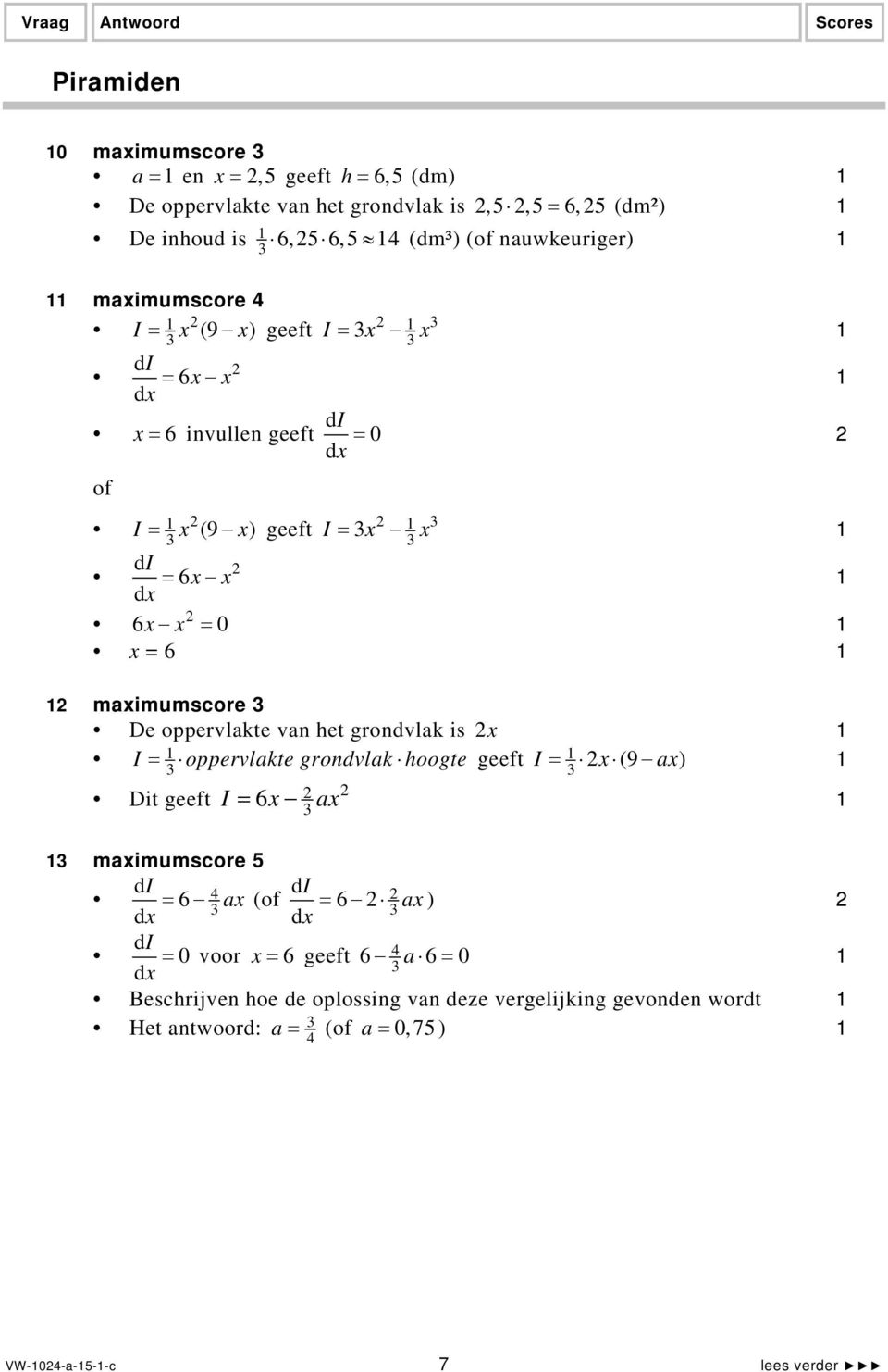 0 x = 6 maximumscore De oppervlakte van het grondvlak is x I = oppervlakte grondvlak hoogte geeft Dit geeft I = 6x ax maximumscore 5 di 6 4 ax dx di 6 ax