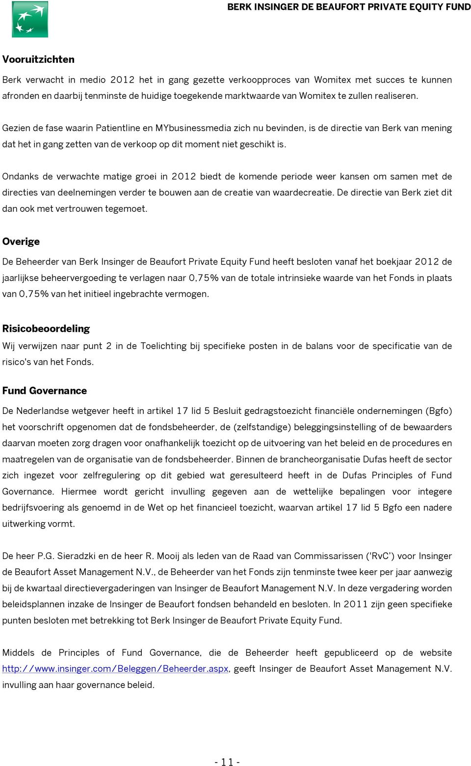 Ondanks de verwachte matige groei in 2012 biedt de komende periode weer kansen om samen met de directies van deelnemingen verder te bouwen aan de creatie van waardecreatie.