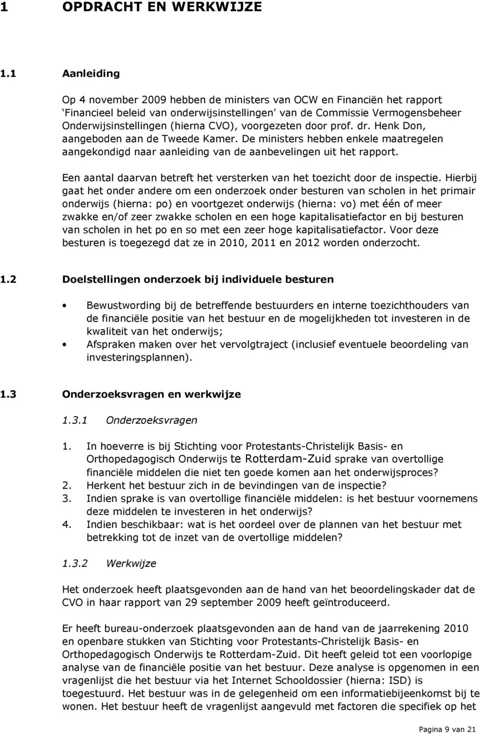 voorgezeten door prof. dr. Henk Don, aangeboden aan de Tweede Kamer. De ministers hebben enkele maatregelen aangekondigd naar aanleiding van de aanbevelingen uit het rapport.