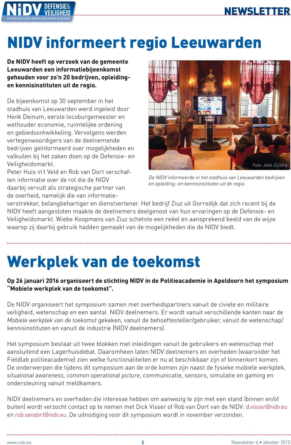 De bijeenkomst op 30 september in het stadhuis van Leeuwarden werd ingeleid door Henk Deinum, eerste locoburgemeester en wethouder economie, ruimtelijke ordening en gebiedsontwikkeling.
