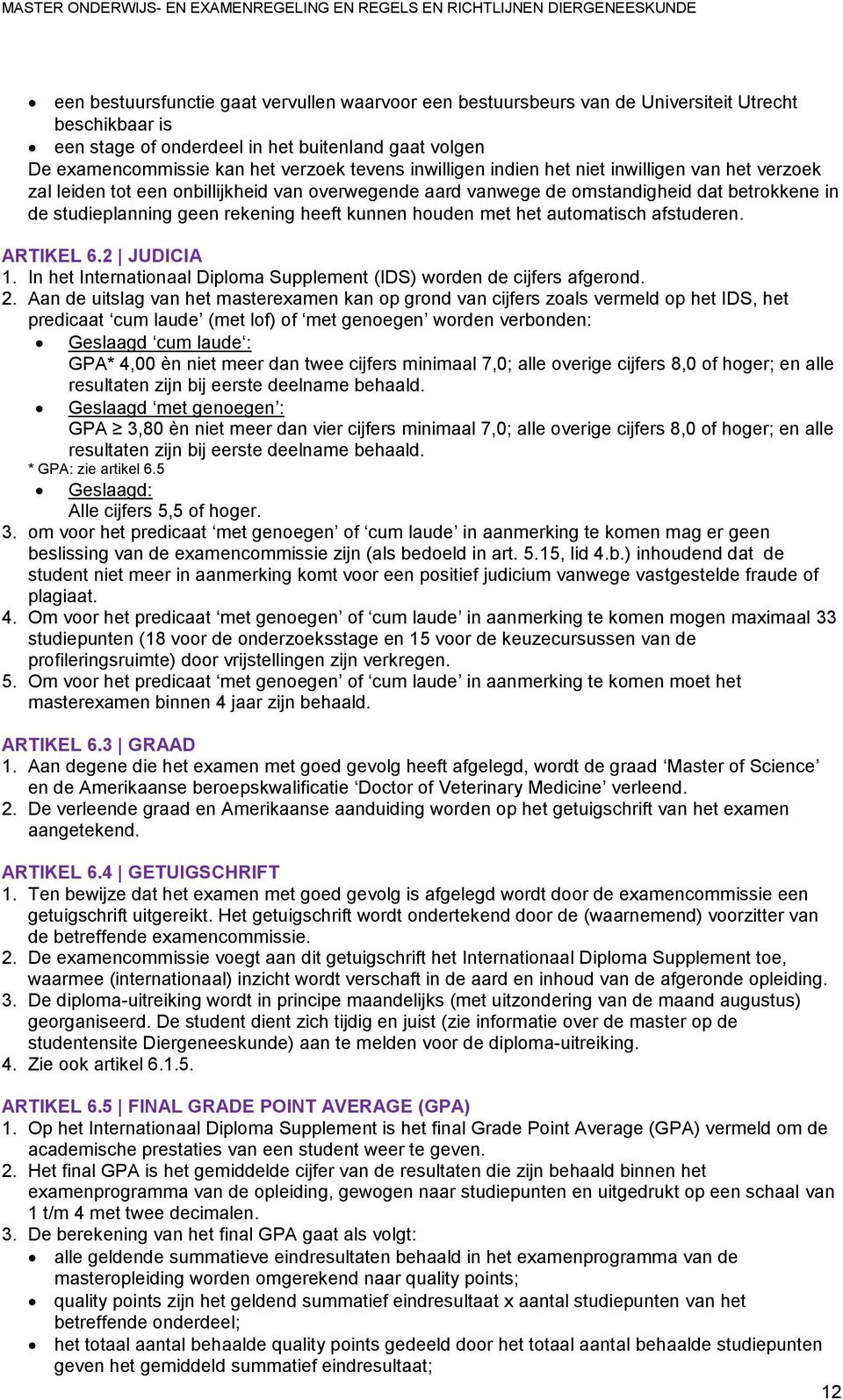 houden met het automatisch afstuderen. ARTIKEL 6.2 JUDICIA 1. In het Internationaal Diploma Supplement (IDS) worden de cijfers afgerond. 2.