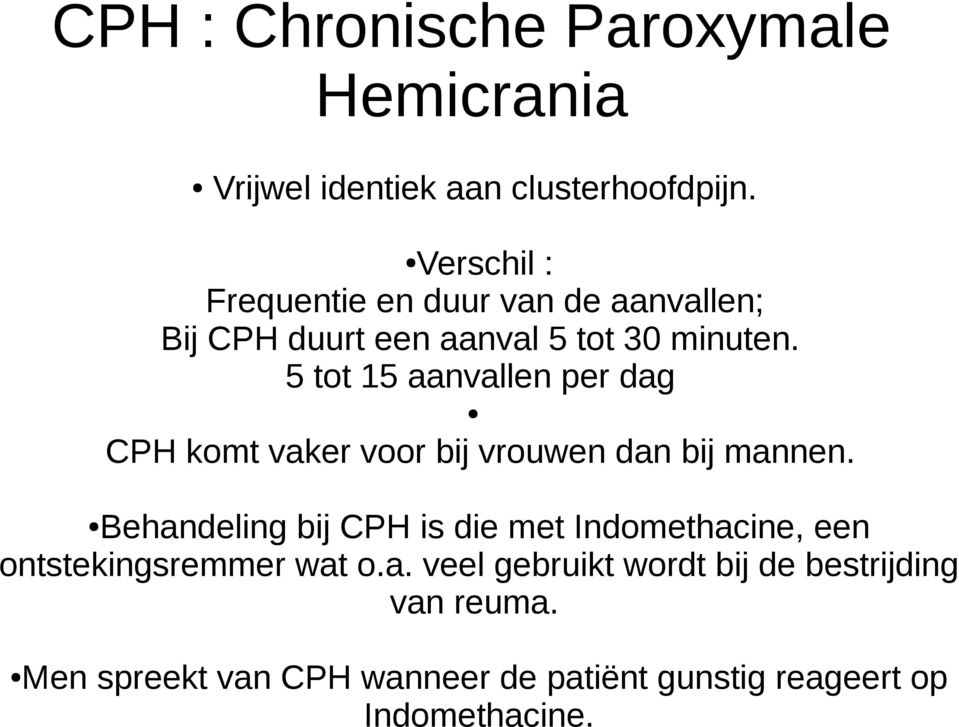 5 tot 15 aanvallen per dag CPH komt vaker voor bij vrouwen dan bij mannen.