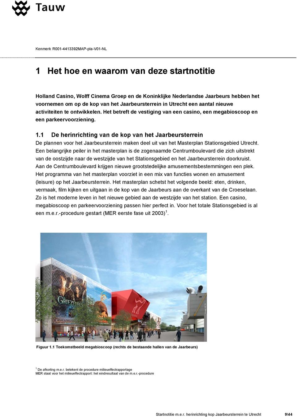 1 De herinrichting van de kop van het Jaarbeursterrein De plannen voor het Jaarbeursterrein maken deel uit van het Masterplan Stationsgebied Utrecht.