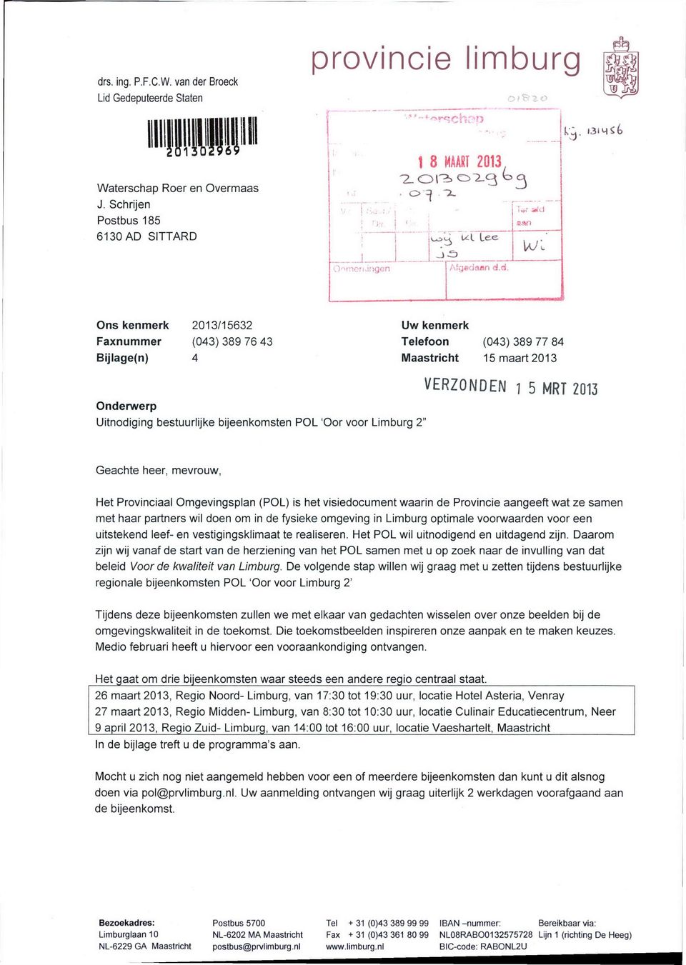 an d.d. Ons kenmerk Faxnummer Bijlage(n) 2013/15632 (043) 389 76 43 4 Uw kenmerk Telefoon (043) 389 77 84 Maastricht 15 maart 2013 Onderwerp Uitnodiging bestuurlijke bijeenkomsten POL 'Oor voor