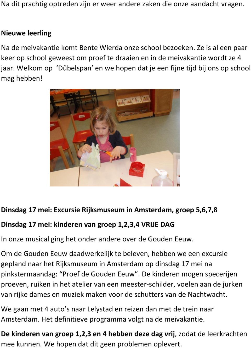 Dinsdag 17 mei: Excursie Rijksmuseum in Amsterdam, groep 5,6,7,8 Dinsdag 17 mei: kinderen van groep 1,2,3,4 VRIJE DAG In onze musical ging het onder andere over de Gouden Eeuw.