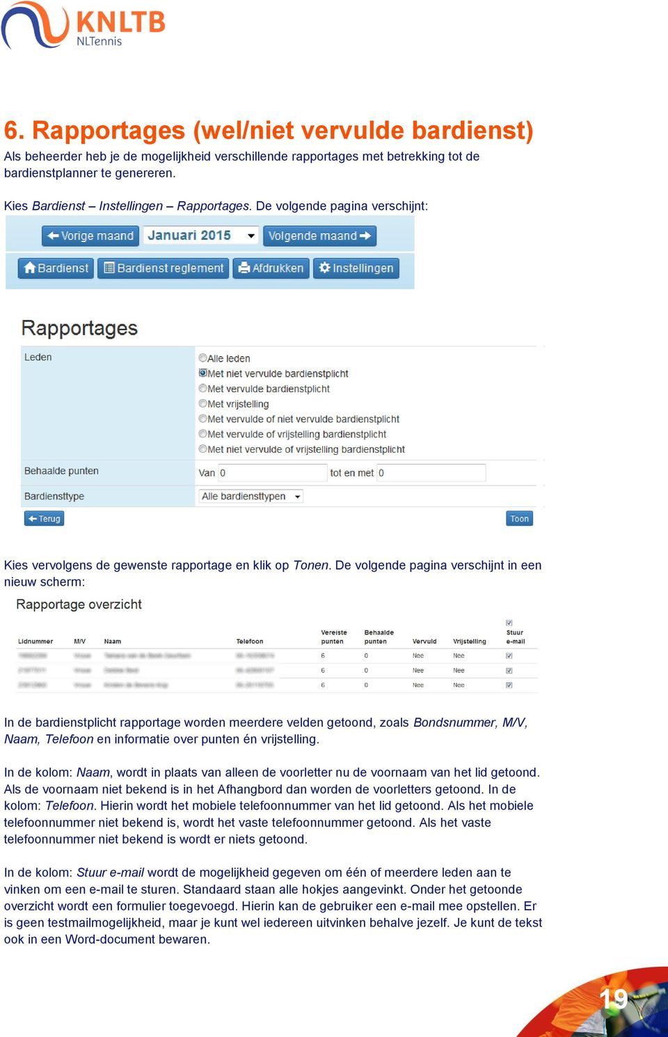 De volgende pagina verschijnt in een nieuw scherm: In de bardienstplicht rapportage worden meerdere velden getoond, zoals Bondsnummer, M/V, Naam, Telefoon en informatie over punten én vrijstelling.