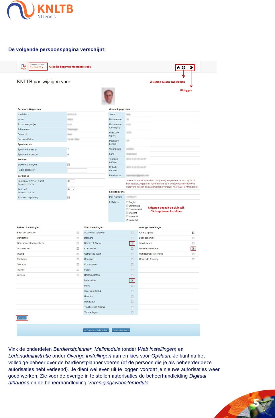 Je kunt nu het volledige beheer over de bardienstplanner voeren (of de persoon die je als beheerder deze autorisaties hebt verleend).