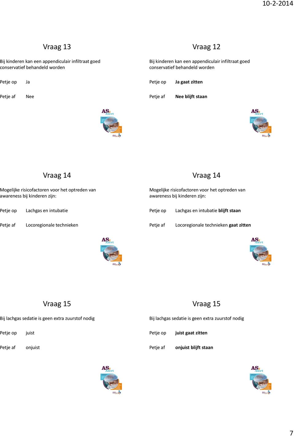 risicofactoren voor het optreden van awareness bij kinderen zijn: Lachgas en intubatie Lachgas en intubatie blijft staan Locoregionale technieken Locoregionale