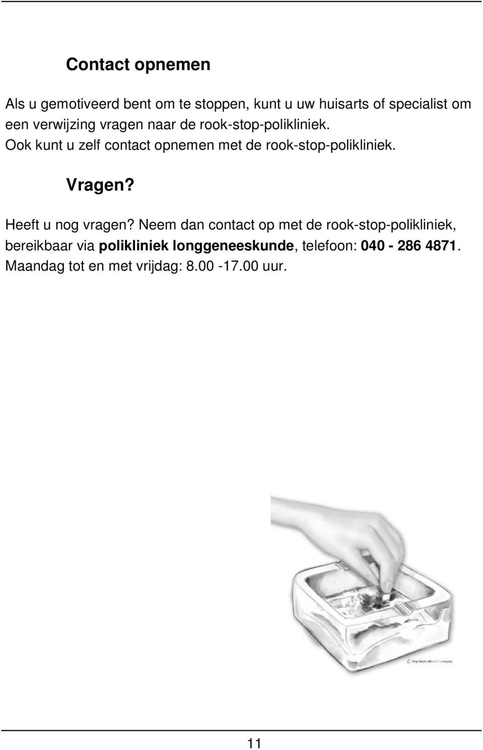 Ook kunt u zelf contact opnemen met de rook-stop-polikliniek. Vragen? Heeft u nog vragen?