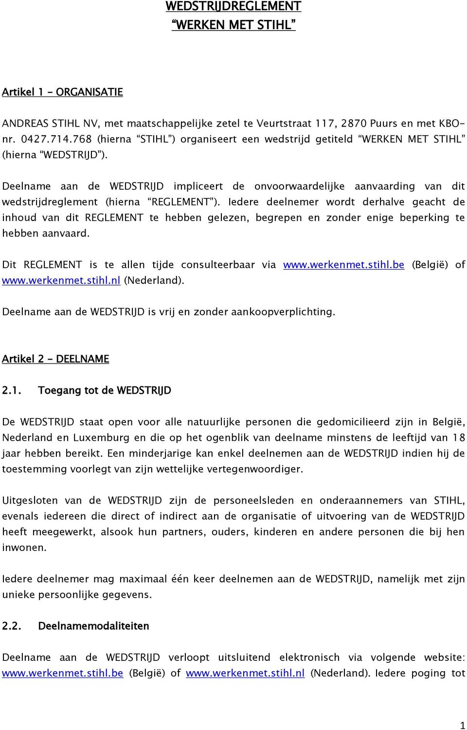 Deelname aan de WEDSTRIJD impliceert de onvoorwaardelijke aanvaarding van dit wedstrijdreglement (hierna REGLEMENT ).