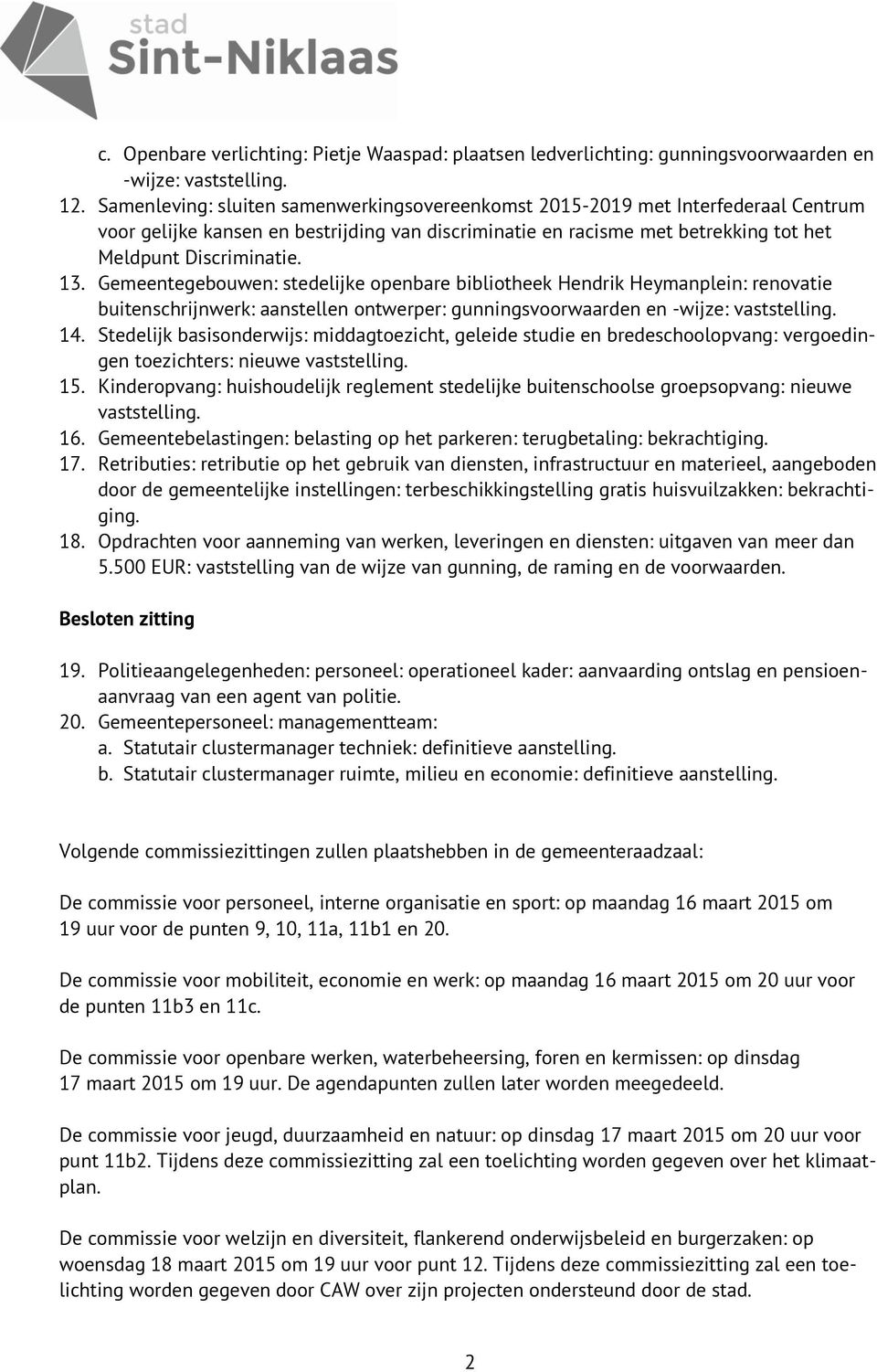 Gemeentegebouwen: stedelijke openbare bibliotheek Hendrik Heymanplein: renovatie buitenschrijnwerk: aanstellen ontwerper: gunningsvoorwaarden en -wijze: vaststelling. 14.
