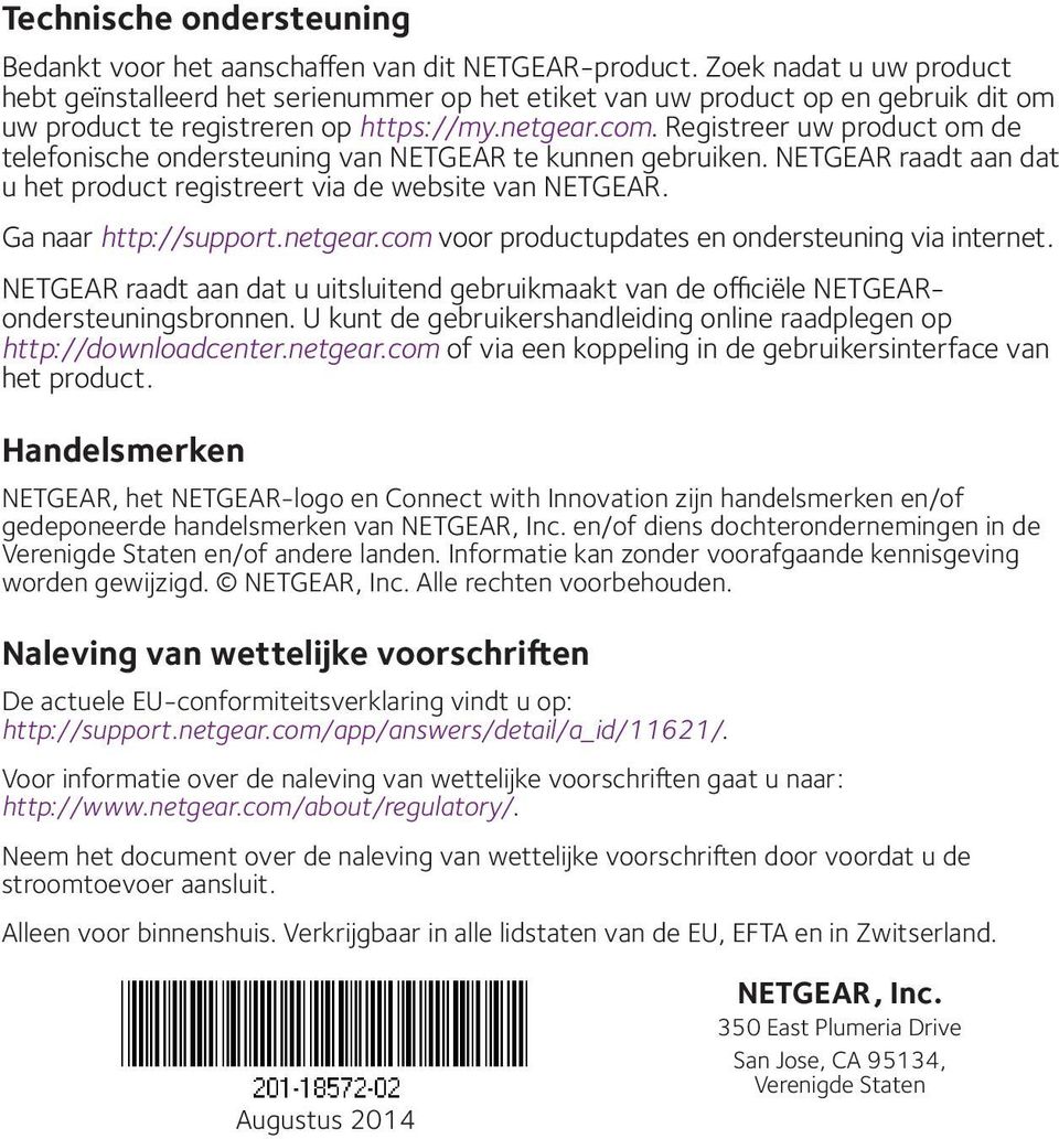 Registreer uw product om de telefonische ondersteuning van NETGEAR te kunnen gebruiken. NETGEAR raadt aan dat u het product registreert via de website van NETGEAR. Ga naar http://support.netgear.