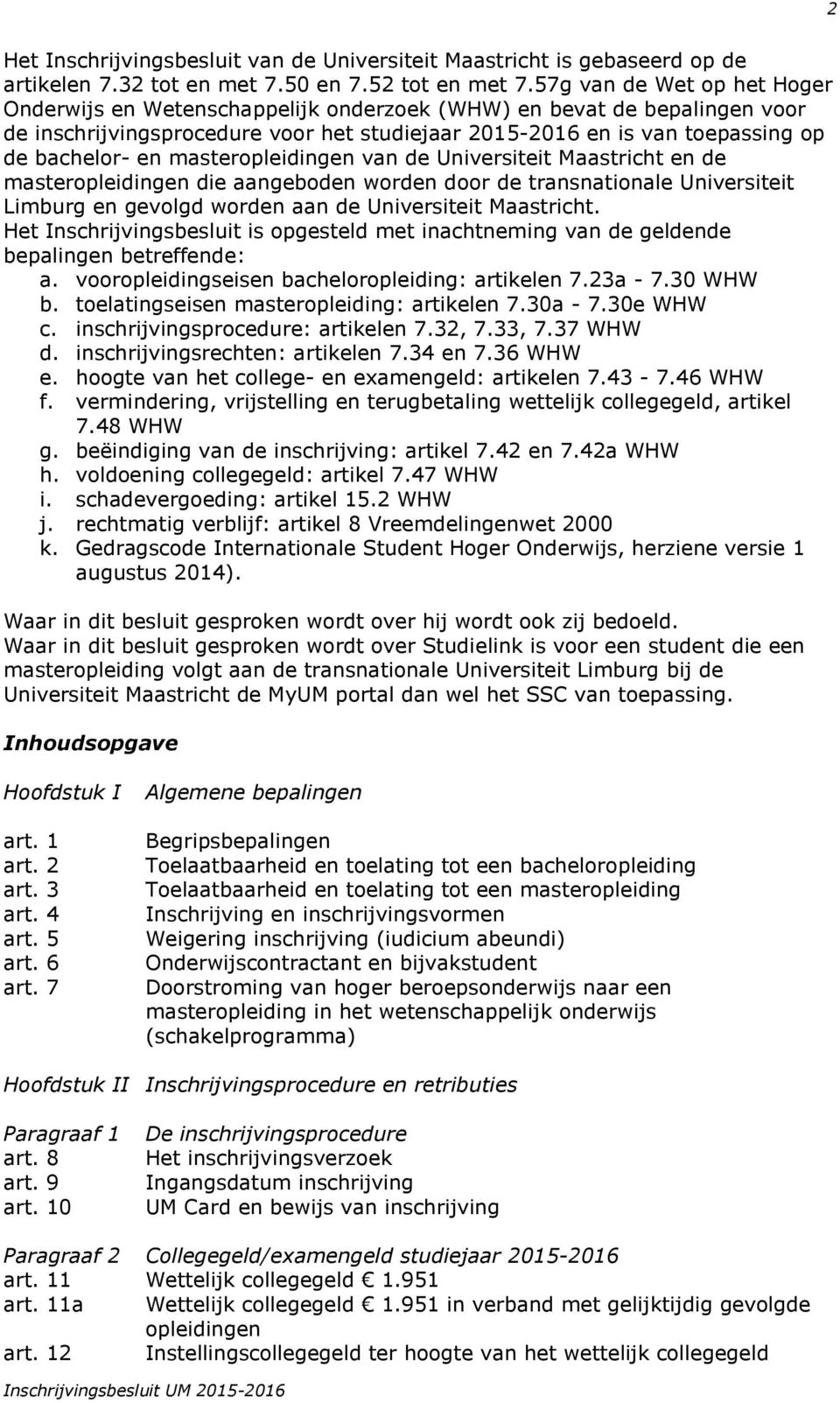 masteropleidingen van de Universiteit Maastricht en de masteropleidingen die aangeboden worden door de transnationale Universiteit Limburg en gevolgd worden aan de Universiteit Maastricht.