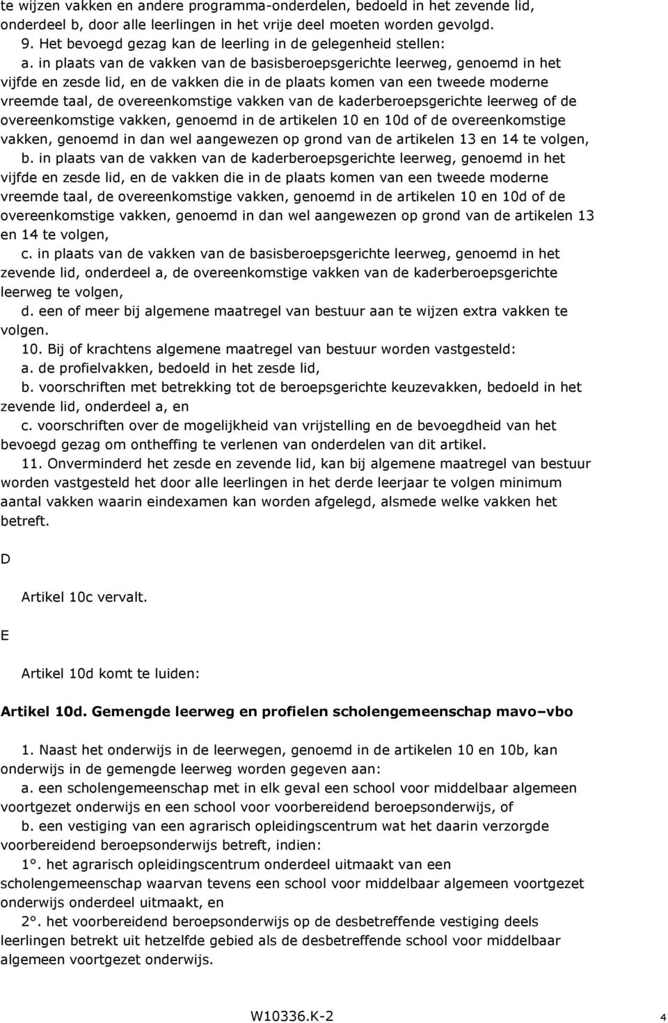 in plaats van de vakken van de basisberoepsgerichte leerweg, genoemd in het vijfde en zesde lid, en de vakken die in de plaats komen van een tweede moderne vreemde taal, de overeenkomstige vakken van