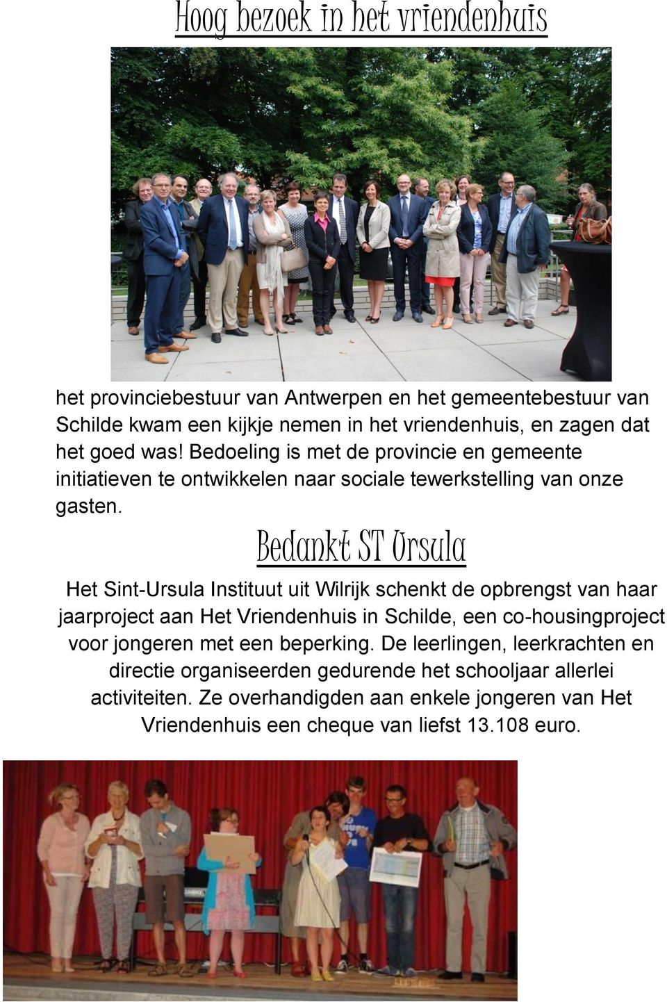 Bedankt ST Ursula Het Sint-Ursula Instituut uit Wilrijk schenkt de opbrengst van haar jaarproject aan Het Vriendenhuis in Schilde, een co-housingproject voor jongeren