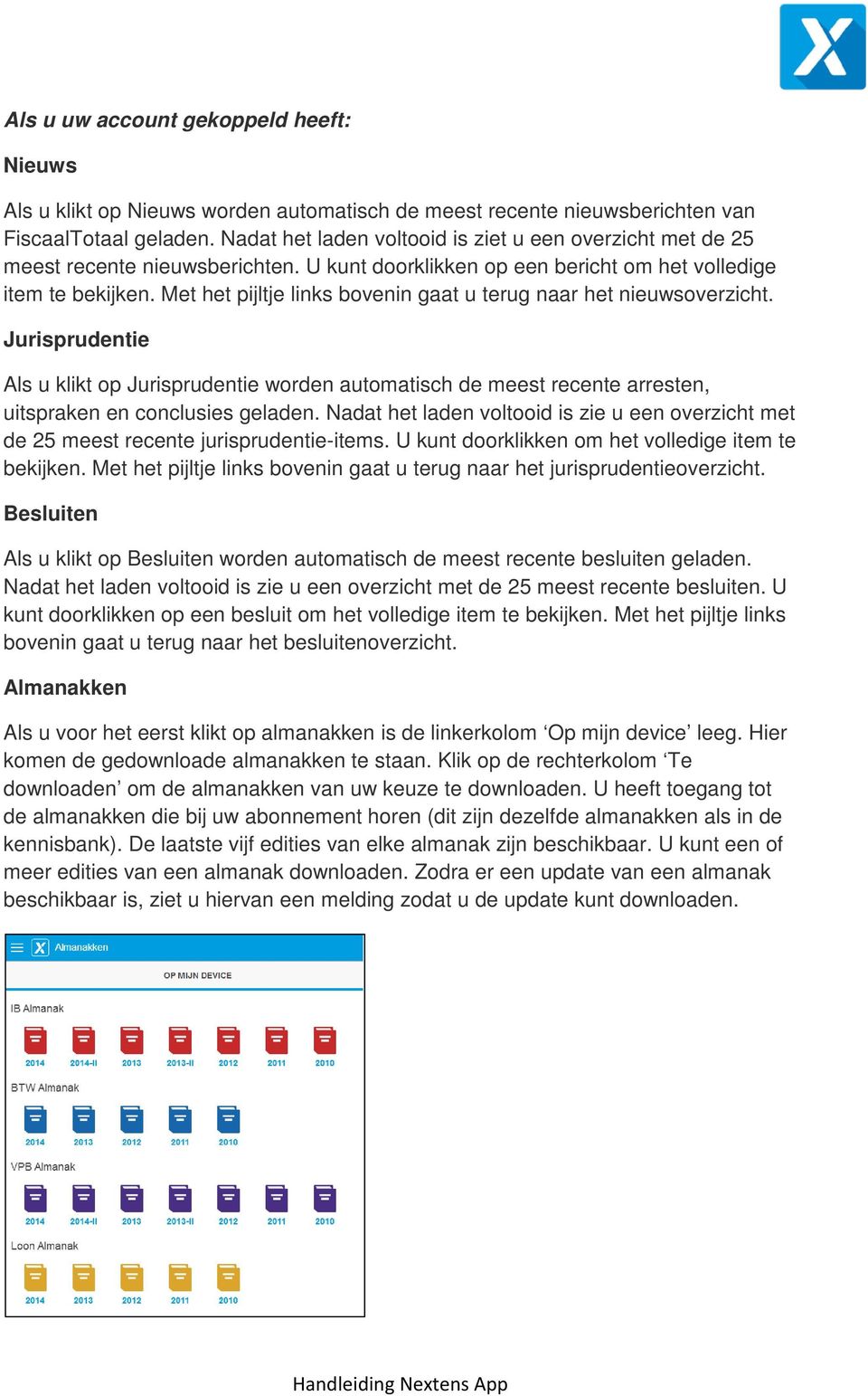 Met het pijltje links bovenin gaat u terug naar het nieuwsoverzicht. Jurisprudentie Als u klikt op Jurisprudentie worden automatisch de meest recente arresten, uitspraken en conclusies geladen.