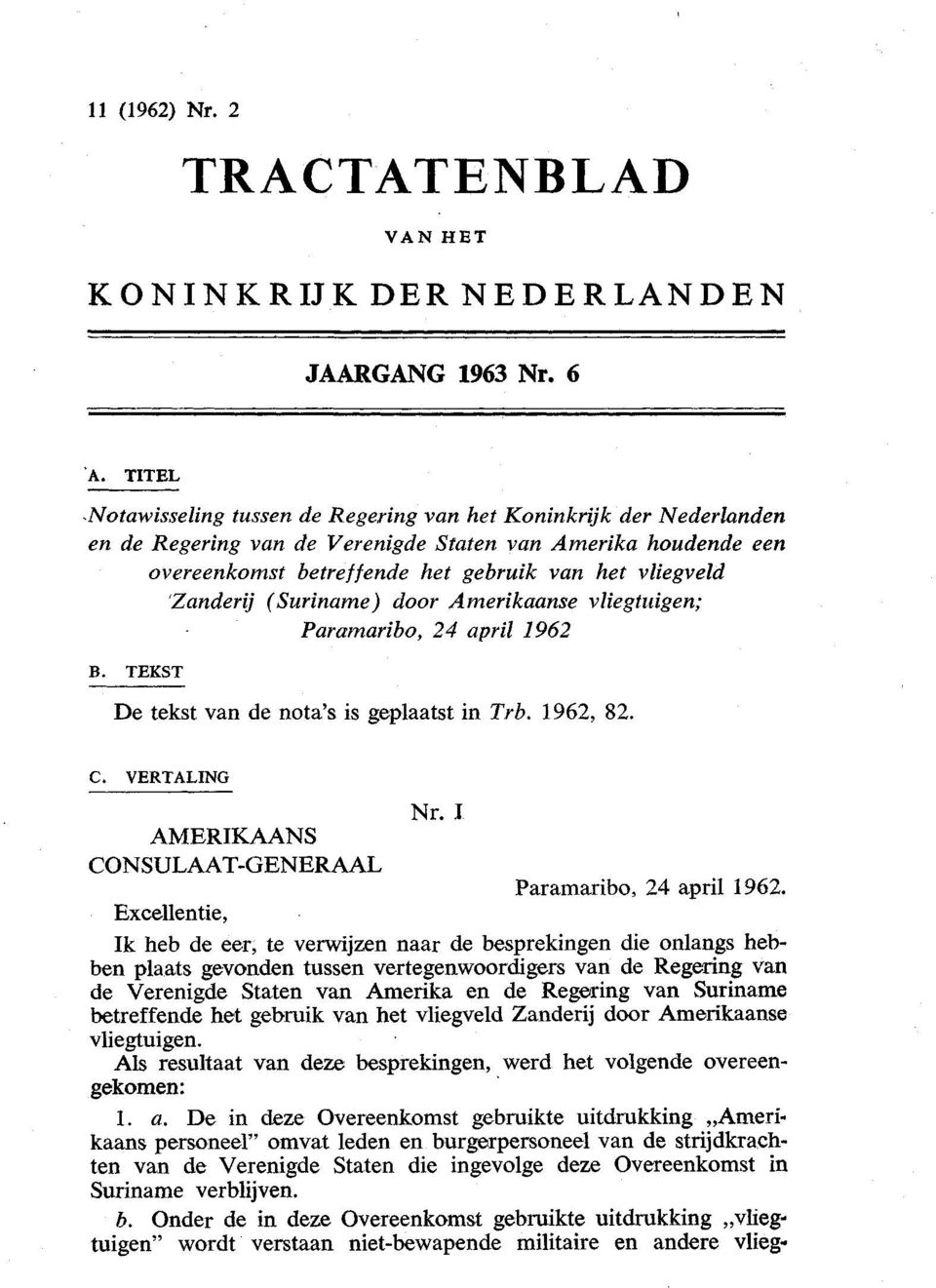 'Zanderij (Suriname) door Amerikaanse vliegtuigen; Paramaribo, 24 april 1962 B. TEKST De tekst van de nota's is geplaatst in Trb. 1962, 82. C. VERTALING Nr.