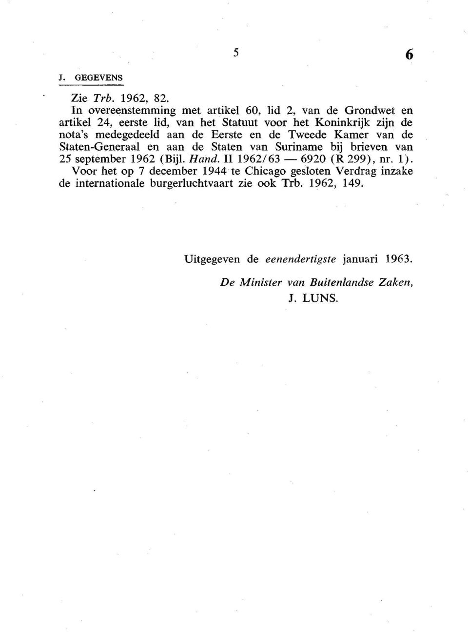 medegedeeld aan de Eerste en de Tweede Kamer van de Staten-Generaal en aan de Staten van Suriname bij brieven van 25 september 1962 (Bijl.