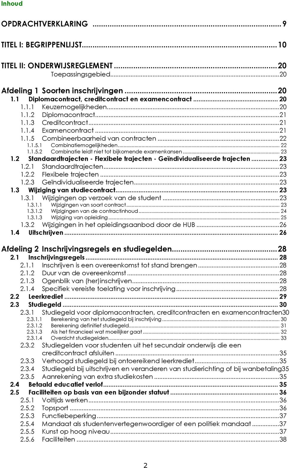 .. 22 1.1.5.1 Combinatiemogelijkheden... 22 1.1.5.2 Combinatie leidt niet tot bijkomende examenkansen... 23 1.2 Standaardtrajecten - Flexibele trajecten - Geïndividualiseerde trajecten... 23 1.2.1 Standaardtrajecten.